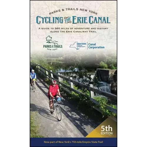 Cycling the Erie Canal: A Guide to 360 Miles of Adventure and History Along the Erie Canalway Trail