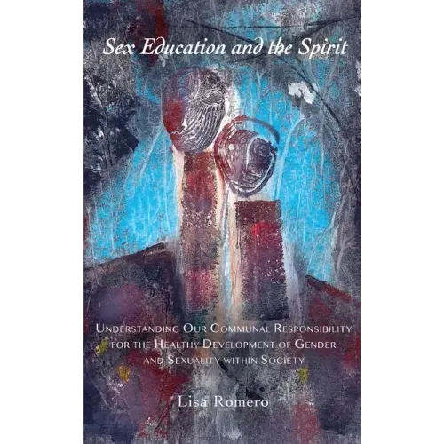 Sex Education and the Spirit: Understanding Our Communal Responsibility for the Healthy Development of Gender and Sexuality within Society