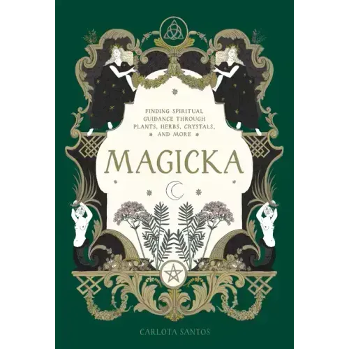 Magicka: Finding Spiritual Guidance Through Plants, Herbs, Crystals, and More
