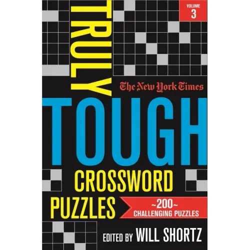 The New York Times Truly Tough Crossword Puzzles, Volume 3: 200 Challenging Puzzles