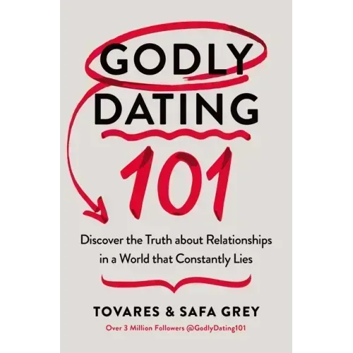 Godly Dating 101: Discover the Truth about Relationships in a World That Constantly Lies