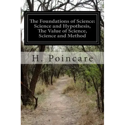 The Foundations of Science: Science and Hypothesis, The Value of Science, Science and Method