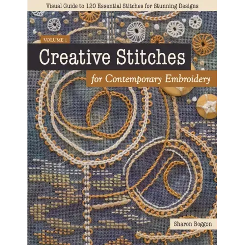 Creative Stitches for Contemporary Embroidery: Visual Guide to 120 Essential Stitches for Stunning Designs - Paperback
