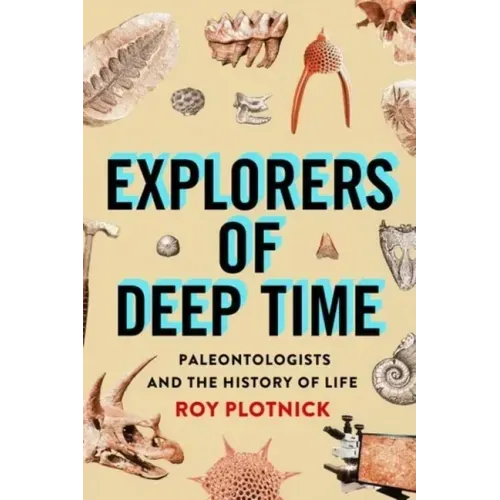 Explorers of Deep Time: Paleontologists and the History of Life
