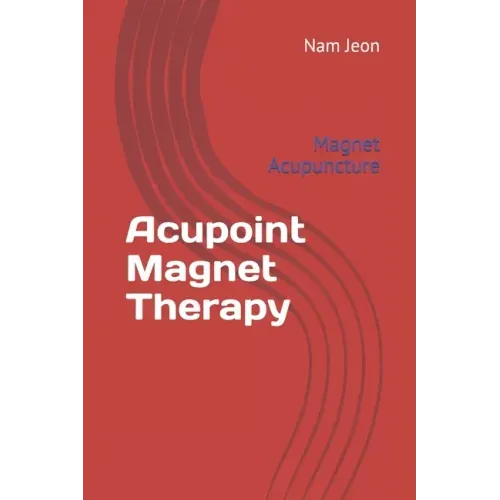 Acupoint Magnet Therapy: Magnet Acupuncture