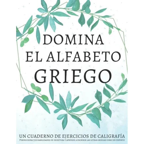 Domina el alfabeto griego, un cuaderno de ejercicios de caligrafía: Perfecciona tus habilidades de escritura y aprende a escribir las letras griegas c