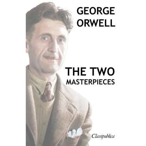 George Orwell - The two masterpieces: Animal Farm - 1984