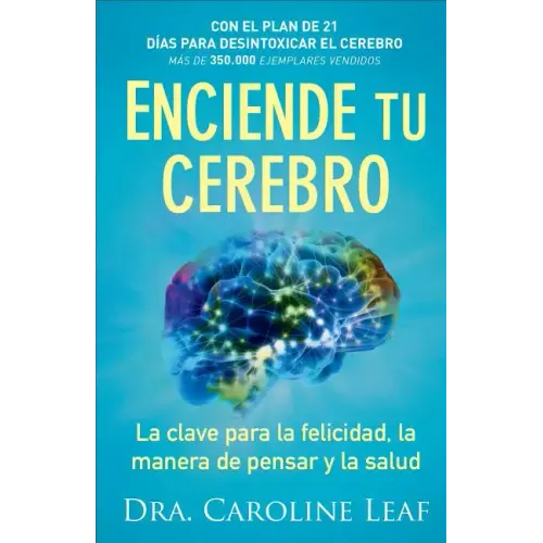 Enciende Tu Cerebro: La Clave Para La Felicidad, La Manera de Pensar Y La Salud