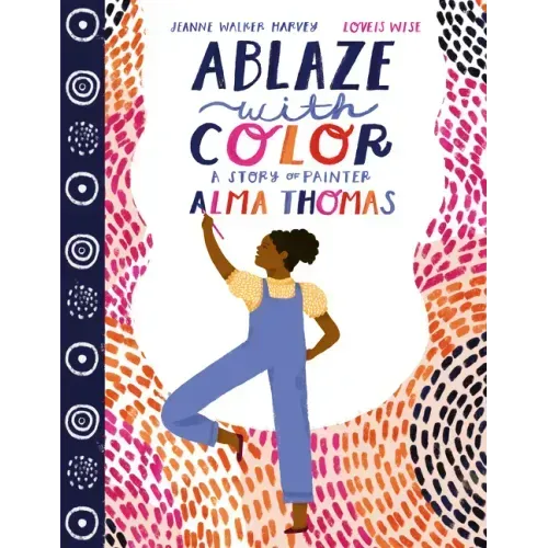 Ablaze with Color: A Story of Painter Alma Thomas