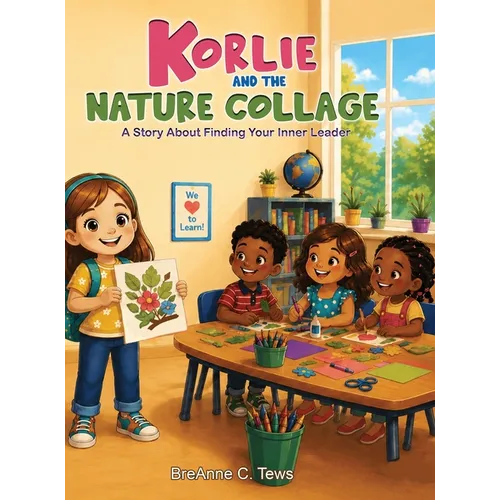 Korlie and the Nature Collage: A Story About Finding Your Inner Leader