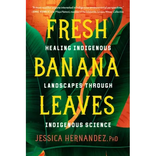Fresh Banana Leaves: Healing Indigenous Landscapes Through Indigenous Science