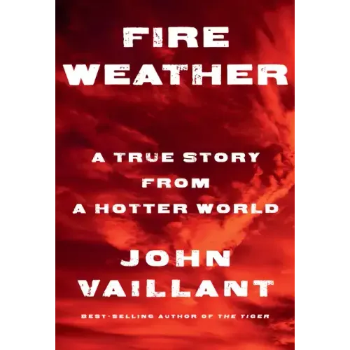 Fire Weather: A True Story from a Hotter World