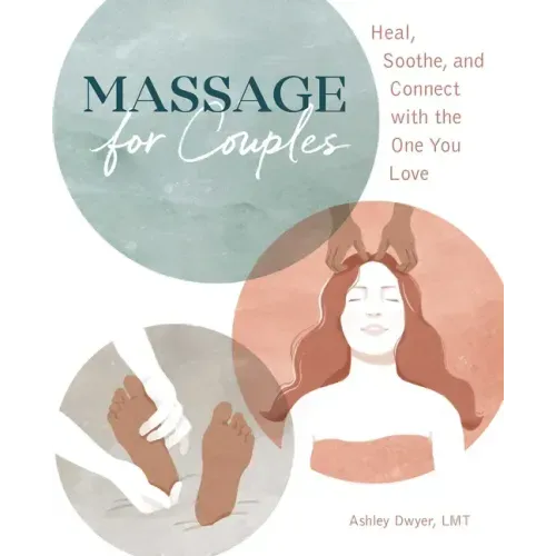Massage for Couples: Heal, Soothe, and Connect with the One You Love