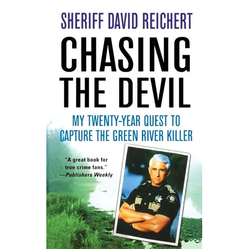Chasing the Devil: My Twenty-Year Quest to Capture the Green River Killer