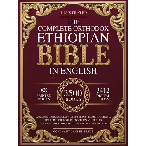 The Complete Orthodox Ethiopian Bible in English: A Comprehensive Collection of Scriptures and Apocrypha Including the Book of Enoch, Ezras, Jubilees,