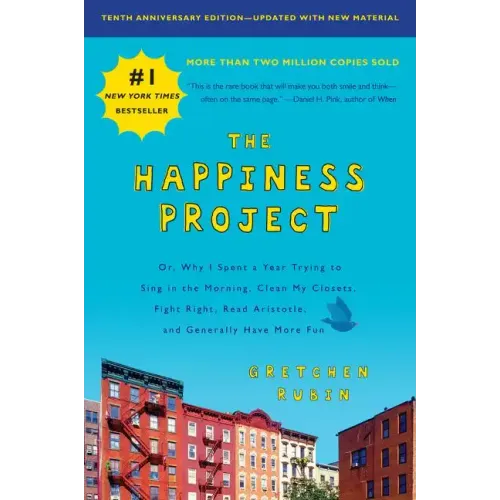 The Happiness Project, Tenth Anniversary Edition: Or, Why I Spent a Year Trying to Sing in the Morning, Clean My Closets, Fight Right, Read Aristotle,