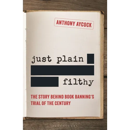 Just Plain Filthy: The Story Behind Book Banning's Trial of the Century