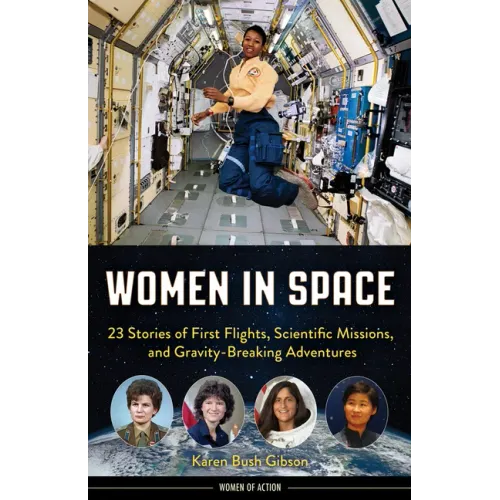 Women in Space: 23 Stories of First Flights, Scientific Missions, and Gravity-Breaking Adventures