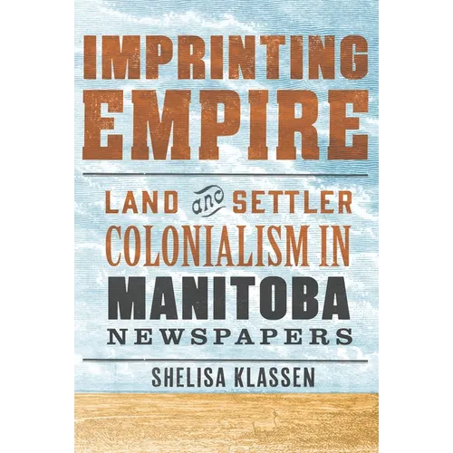 Imprinting Empire: Land and Settler Colonialism in Manitoba Newspapers