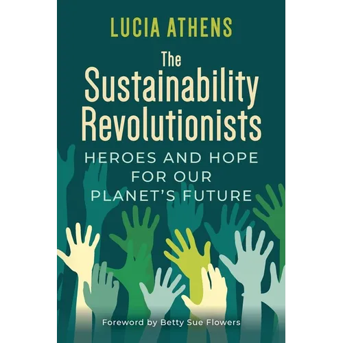 The Sustainability Revolutionists: Heroes and Hope for Our Planet's Future