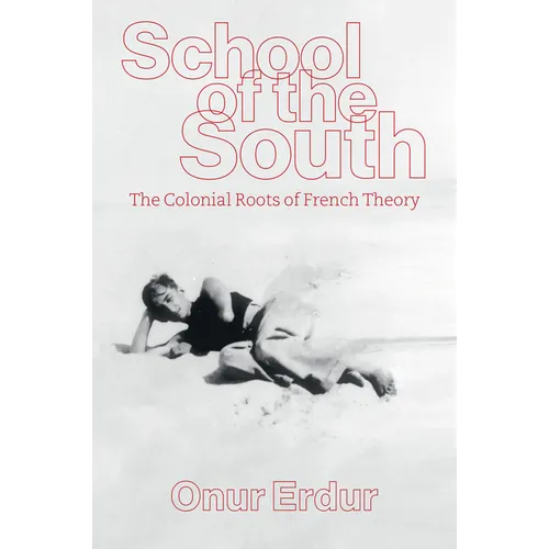 School of the South: The Colonial Roots of French Theory