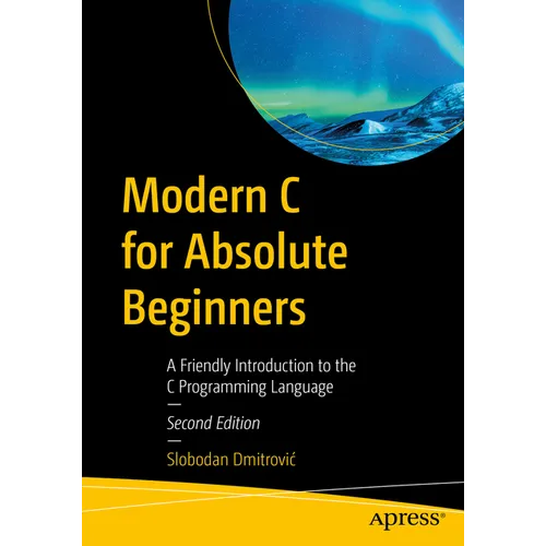 Modern C for Absolute Beginners: A Friendly Introduction to the C Programming Language