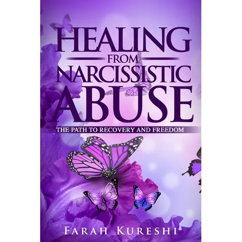 Healing From Narcissistic Abuse: The Path To Recovery And Freedom