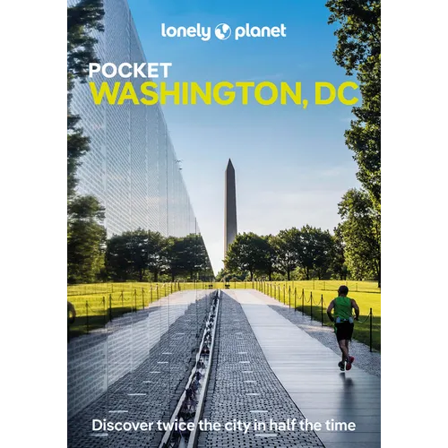 Lonely Planet Pocket Washington, DC: Discover Twice the City in Half the Time Top Sights Maps & Walking Tours Covers the White House Area & Foggy Bott