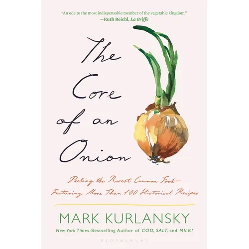 The Core of an Onion: Peeling the Rarest Common Food--Featuring More Than 100 Historical Recipes