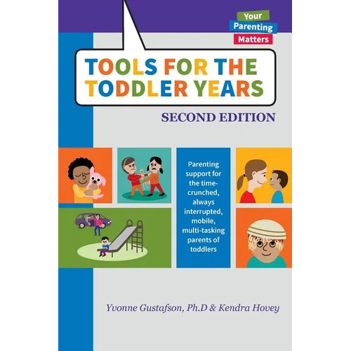 Tools for the Toddler Years: Parenting Support for the Time-Crunched, Always Interrupted, Mobile, Multi-Tasking Parents of Toddlers