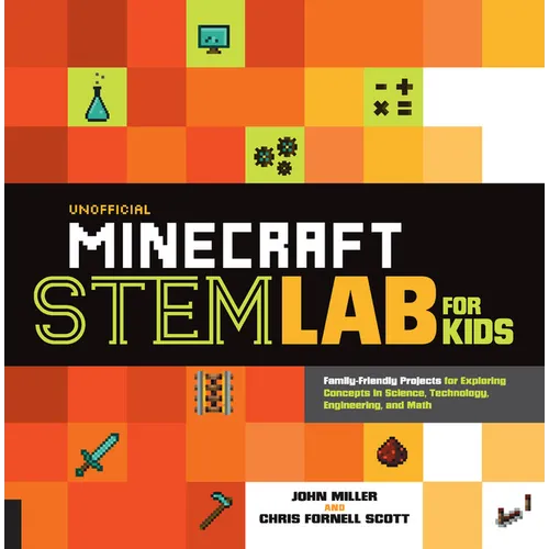Unofficial Minecraft Stem Lab for Kids: Family-Friendly Projects for Exploring Concepts in Science, Technology, Engineering, and Math