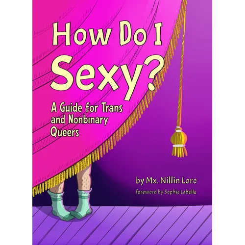 How Do I Sexy?: A Guide for Trans and Nonbinary Queers