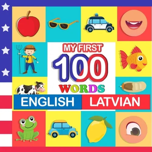 my first 100 words English-Latvian: Learn Latvian for kids aged 2-7