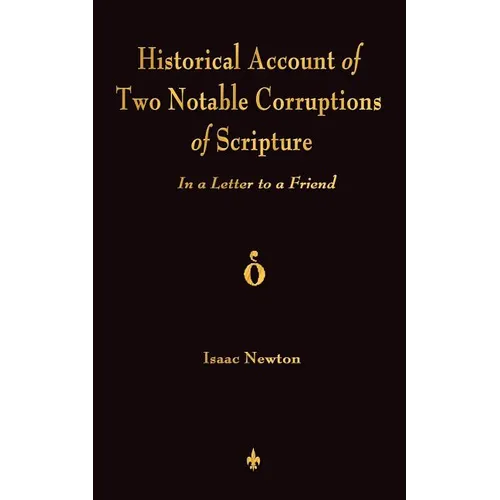 A Historical Account Of Two Notable Corruptions Of Scripture: In A Letter To A Friend
