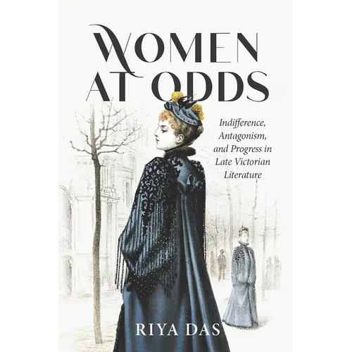 Women at Odds: Indifference, Antagonism, and Progress in Late Victorian Literature