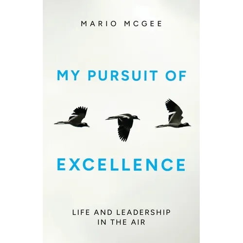 My Pursuit of Excellence: Life and Leadership in the Air