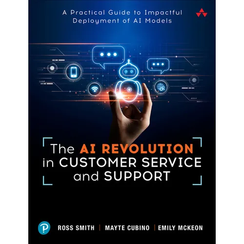 The AI Revolution in Customer Service and Support: A Practical Guide to Impactful Deployment of AI to Best Serve Your Customers