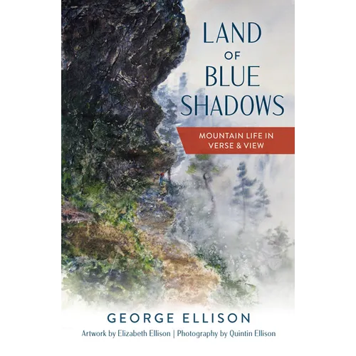 Land of Blue Shadows: Mountain Life in Verse & View