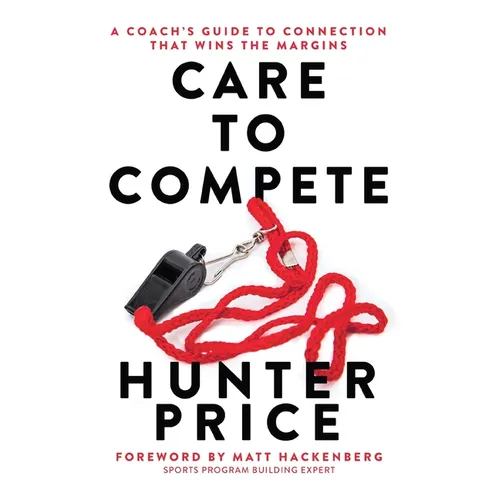 Care to Compete: A Coach's Guide to Connection That Wins the Margins