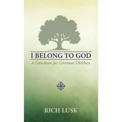 I Belong to God: A Catechism for Covenant Children