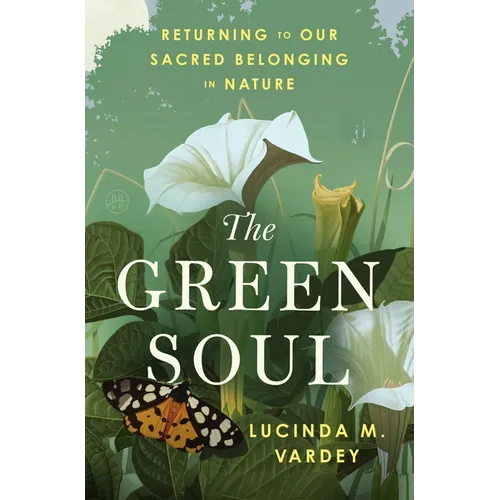The Green Soul: Returning to Our Sacred Belonging in Nature