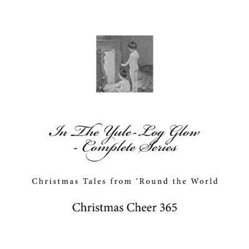 In The Yule-Log Glow - Complete Series: Christmas Tales from 'Round the World