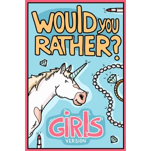 Would You Rather Girls Version: Would You Rather Questions Girls Edition