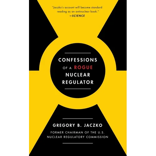 Confessions of a Rogue Nuclear Regulator