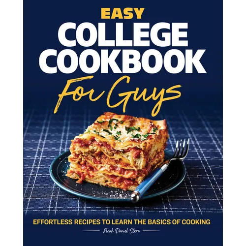 Easy College Cookbook for Guys: Effortless Recipes to Learn the Basics of Cooking