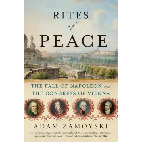 Rites of Peace: The Fall of Napoleon and the Congress of Vienna