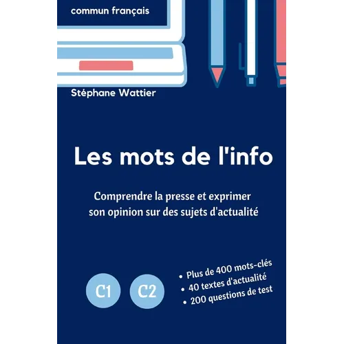 Les mots de l'info C1-C2: Le vocabulaire de l'actualité pour les niveaux avancés C1 et C2