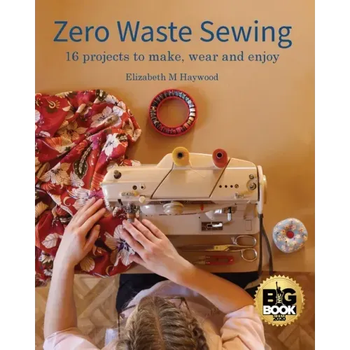 Zero Waste Sewing: 16 projects to make, wear and enjoy