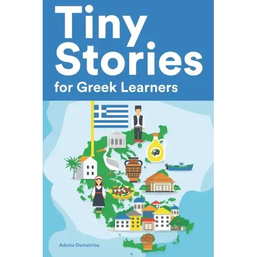 Tiny Stories for Greek Learners: Short Stories in Greek for Beginners and Intermediate Learners