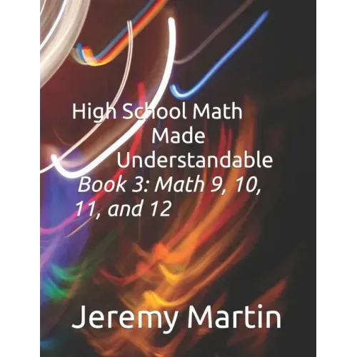 High School Math Made Understandable Book 3: Math 9, 10, 11, and 12
